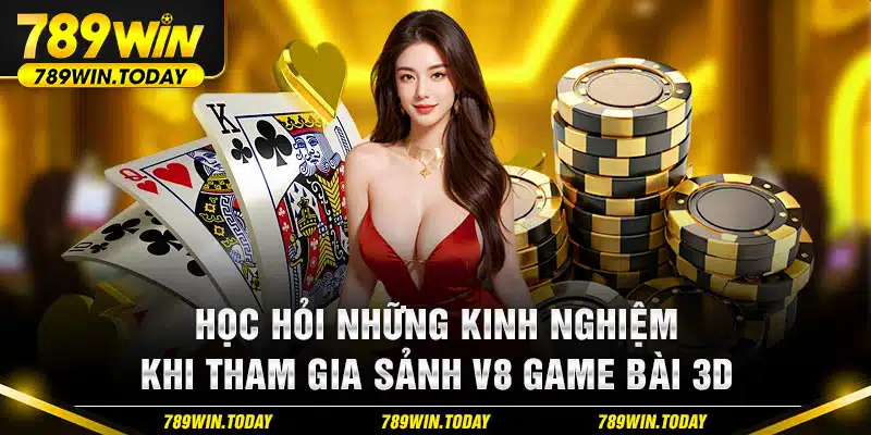 Học hỏi những kinh nghiệm khi tham gia sảnh V8 game bài 3D