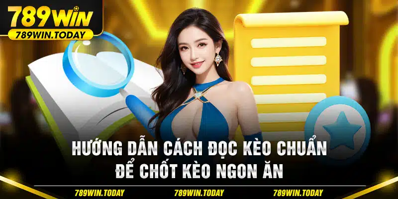 Hướng dẫn cách đọc kèo chuẩn để chốt kèo ngon ăn