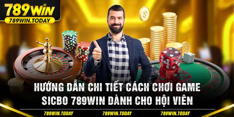 Hướng dẫn chi tiết cách chơi game sicbo 789win dành cho hội viên