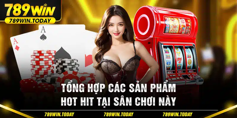 Tổng hợp các sản phẩm hot hit tại sân chơi này