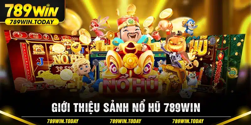 Giới thiệu sảnh nổ hũ 789Win