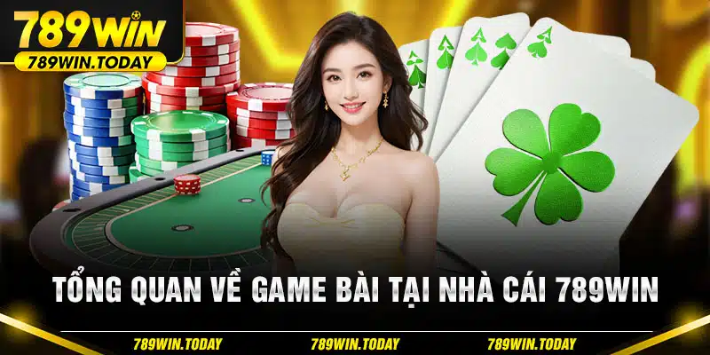 Tổng quan về game bài tại nhà cái 789WIN