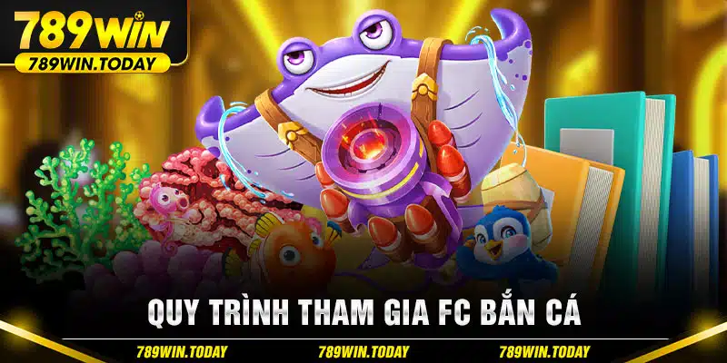 Quy trình tham gia FC bắn cá