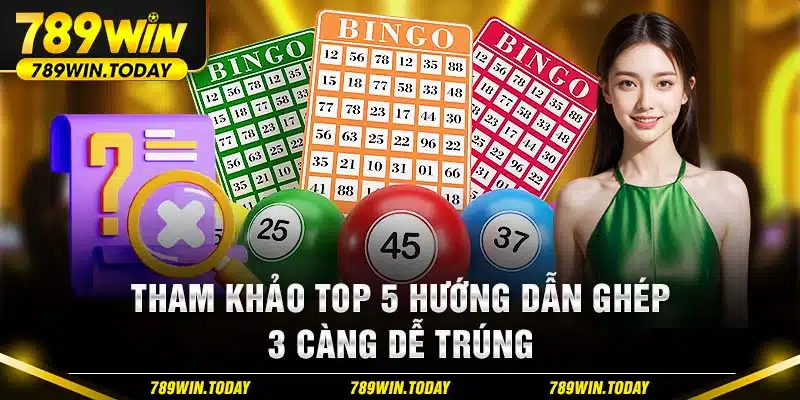 Tham khảo top 5 hướng dẫn ghép 3 càng dễ trúng 