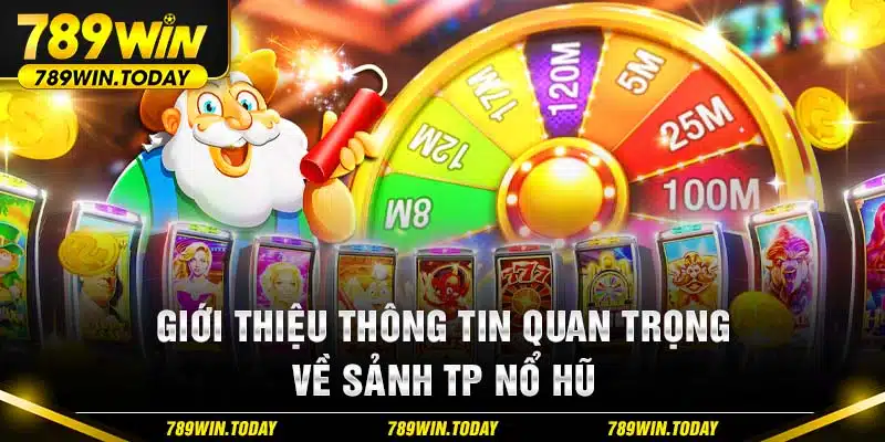 Giới thiệu thông tin quan trọng về sảnh TP Nổ Hũ