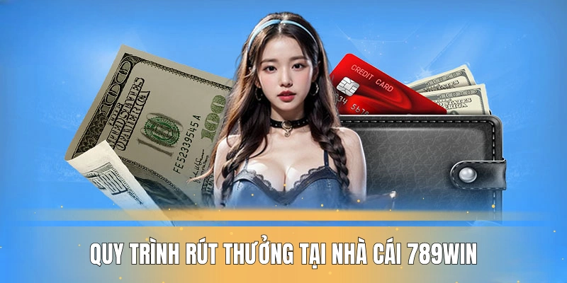 Quy trình rút thưởng sau khi thắng cược tại nhà cái 789WIN