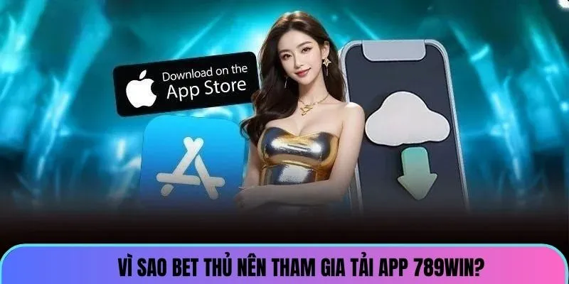 Vì sao bet thủ nên tham gia tải app nhà cái