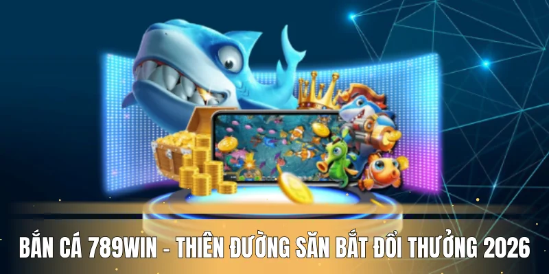 Bắn cá 789WIN luôn là sân chơi giải trí hàng đầu