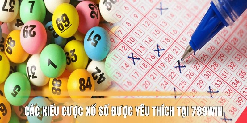 Các kiểu cược xổ số được yêu thích tại 789WIN