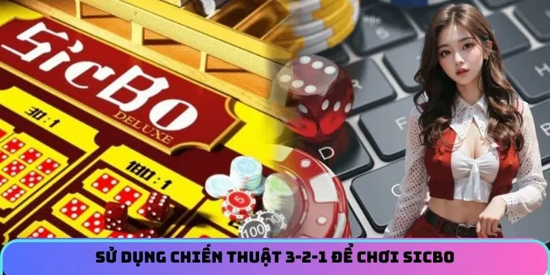 Sử dụng chiến thuật 3-2-1 để chơi Sicbo