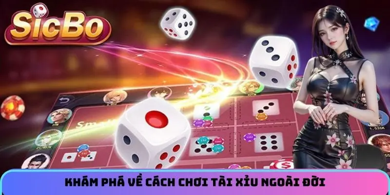 Khám phá về cách chơi Tài Xỉu ngoài đời