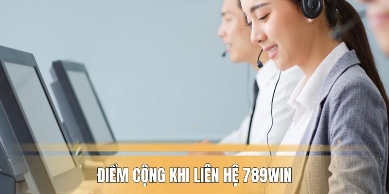 Điểm cộng khi liên hệ 789WIN