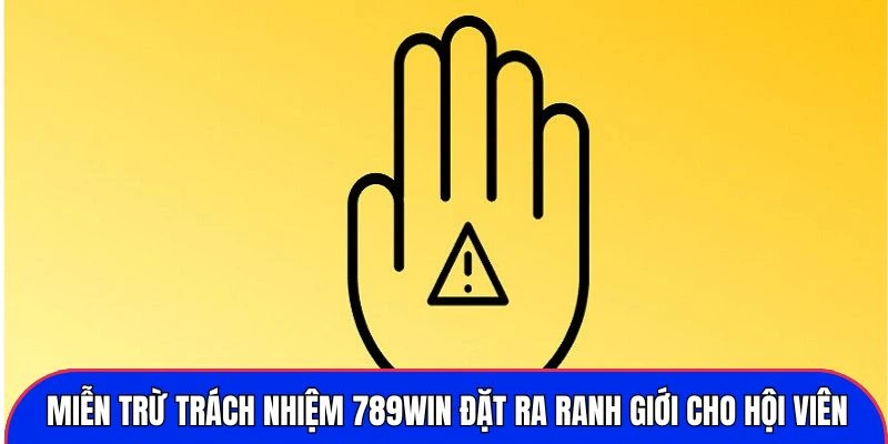 Miễn trừ trách nhiệm 789WIN đặt ra ranh giới cho hội viên