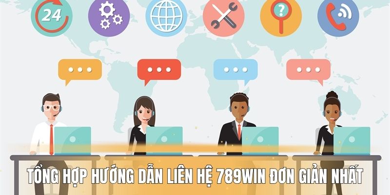 Tổng hợp hướng dẫn liên hệ 789WIN đơn giản nhất