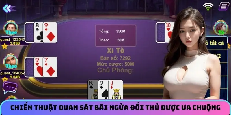 Chiến thuật quan sát bài ngửa đối thủ được ưa chuộng