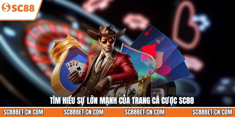 Tìm hiểu sự lớn mạnh của trang cá cược SC88