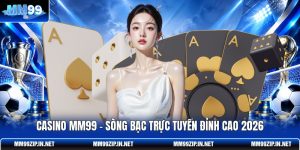 Casino MM99 - Sòng Bạc Trực Tuyến Đỉnh Cao 2026