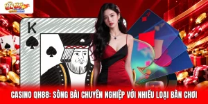 Casino QH88: Sòng Bài Chuyên Nghiệp Với Nhiều Loại Bàn Chơi