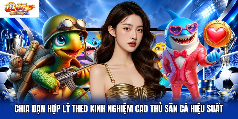 Chia đạn hợp lý theo kinh nghiệm cao thủ săn cá hiệu suất