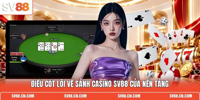 Điều cốt lõi về sảnh casino SV88 của nền tảng