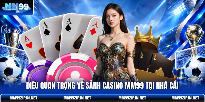 Điều quan trọng về sảnh casino MM99 tại nhà cái