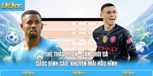 Thể Thao 99OK - Sân Chơi Cá Cược Đỉnh Cao, Khuyến Mãi Hậu Hĩnh
